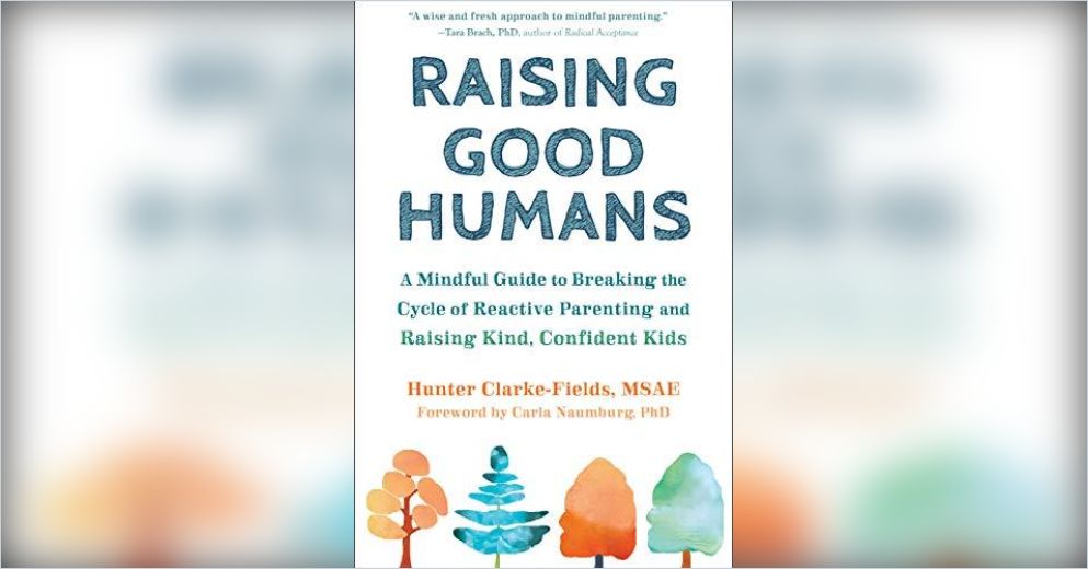 Raising Good Humans Free Summary by Hunter Clarke-Fields MSAE
