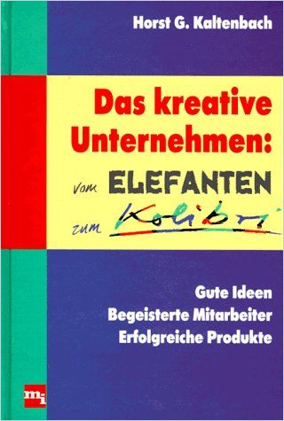 Das kreative Unternehmen: Vom Elefanten zum Kolibri cover