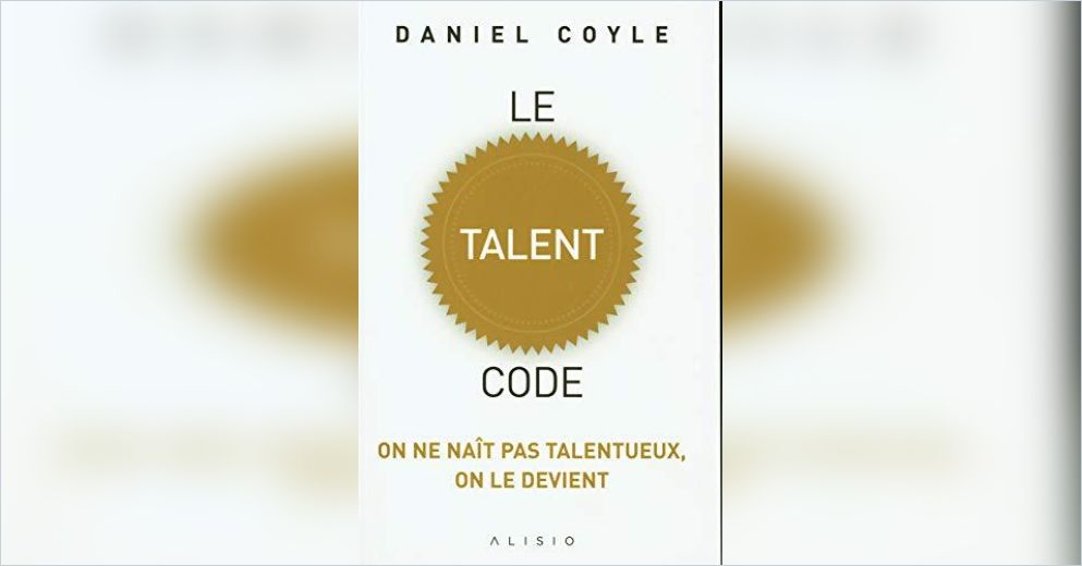 Talent Code Le talent code(version française) Résumé gratuit | Daniel Coyle