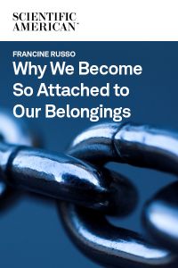 Why We Become So Attached to Our Belongings