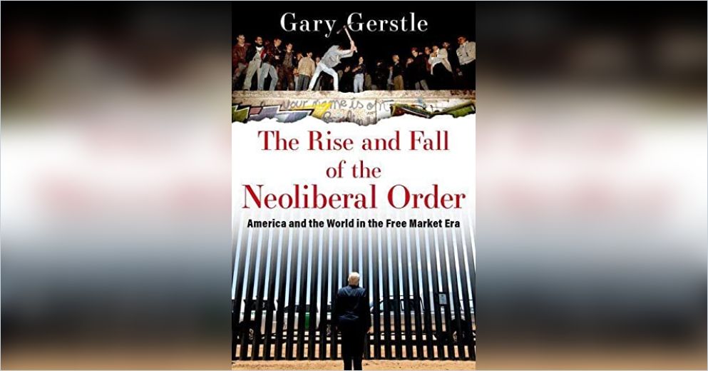 The Rise and Fall of the Neoliberal Order Free Summary by Gary Gerstle