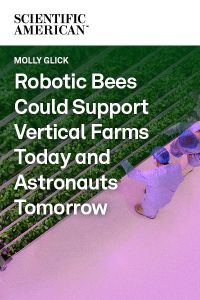 Robotic Bees Could Support Vertical Farms Today and Astronauts Tomorrow