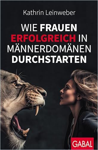 Wie Frauen erfolgreich in Männerdomänen durchstarten cover