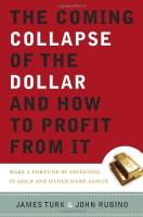 The Coming Collapse of the Dollar and How to Profit From It