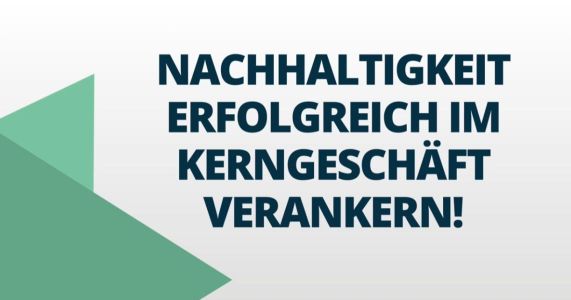 Nachhaltigkeit erfolgreich im Kerngesch&auml;ft verankern!