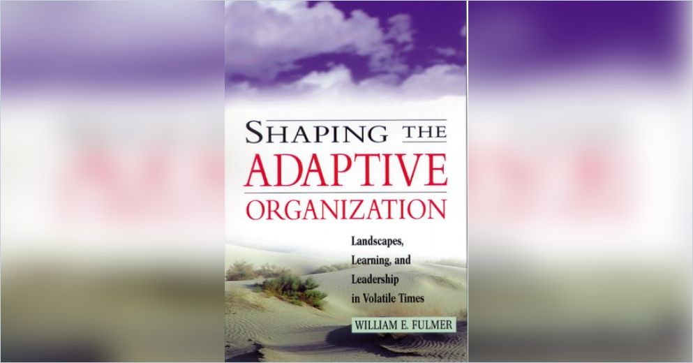 Adaptice Shaping Shaping the Adaptive Organization Free Summary by William E. Fulmer