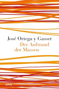 Der Aufstand Der Massen Von Jose Ortega Y Gasset Gratis Zusammenfassung