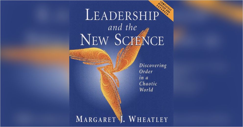 Leadership and the New Science Free Summary by Margaret J. Wheatley