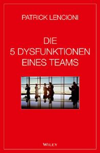 Die 5 Dysfunktionen eines Teams