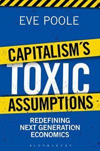 Capitalism’s Toxic Assumptions