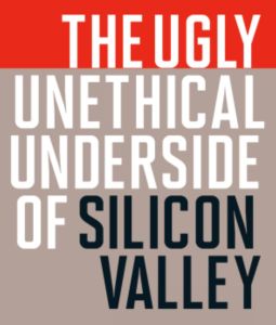 The Ugly, Unethical Underside of Silicon Valley