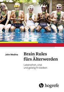 Brain Rules fürs Älterwerden