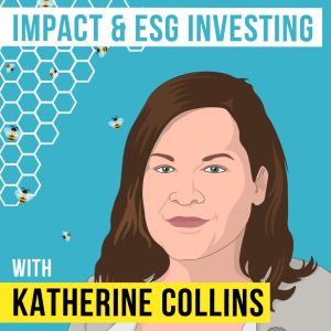 Katherine Collins – Impact and ESG Investing